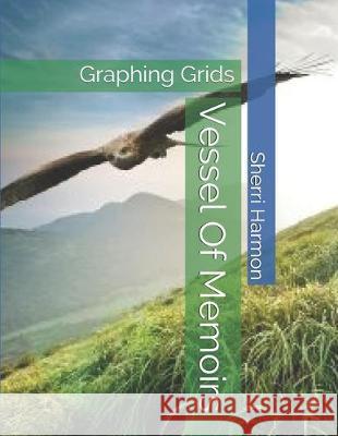 Vessel Of Memoirs: Graphing Grids Sherri Lynne Harmon 9781670045379 Independently Published - książka