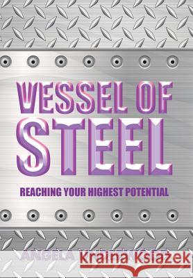 Vessel of Steel: Reaching Your Highest Potential Angela Underwood 9781504977784 Authorhouse - książka