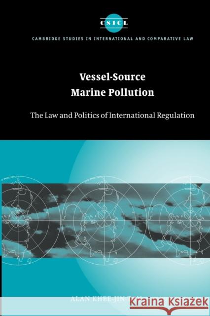 Vessel-Source Marine Pollution: The Law and Politics of International Regulation Tan, Alan Khee-Jin 9781107406445 Cambridge University Press - książka