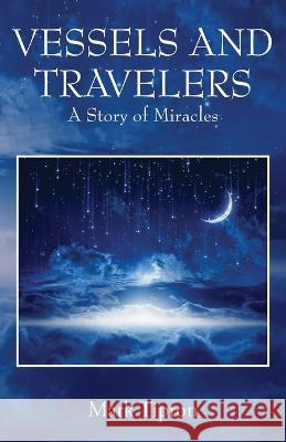 Vessels and Travelers: A Story of Miracles Mark Tipton 9781977259547 Outskirts Press - książka