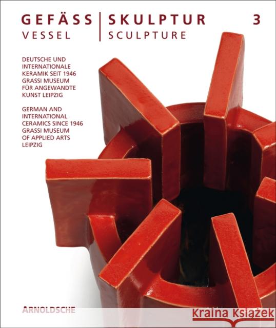Vessel/Sculpture 3: German and International Ceramics Since 1946 Olaf Thormann for the Grassi Museum of A 9783897905436 Arnoldsche Verlagsanstalt GmbH - książka