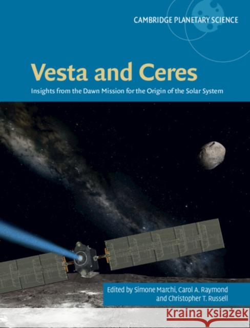 Vesta and Ceres: Insights from the Dawn Mission for the Origin of the Solar System Simone Marchi (Southwest Research Institute, Boulder, Colorado), Carol A. Raymond (California Institute of Technology),  9781108479738 Cambridge University Press - książka