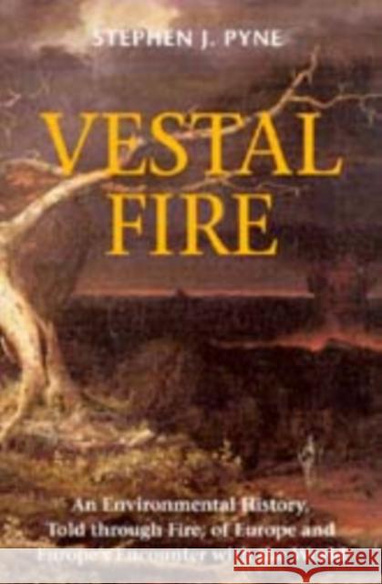 Vestal Fire: An Environmental History, Told Through Fire, of Europe and Europe's Encounter with the World Stephen J. Pyne 9780295996172 University of Washington Press - książka