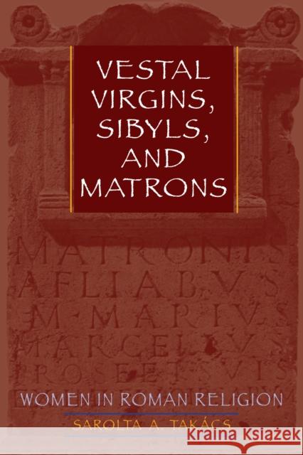 Vestal Virgins, Sibyls, and Matrons : Women in Roman Religion Sarolta A. Takacs Sarolta A. Takacs 9780292716940 University of Texas Press - książka