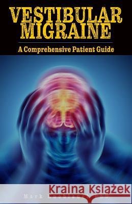 Vestibular Migraine: A comprehensive patient guide Knoblauch Phd, Mark 9781732067455 Kiremma Press - książka