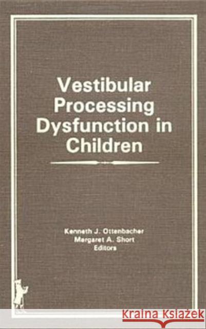 Vestibular Processing Dysfunction in Children Kenneth J Ottenbacher, Margaret A Short Degraft 9780866564311 Taylor and Francis - książka