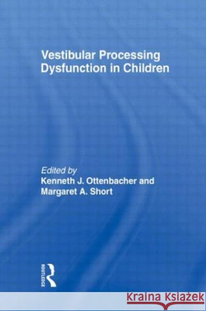 Vestibular Processing Dysfunction in Children Kenneth J. Ottenbacher Margaret A. Short-d 9780866564328 Haworth Press - książka