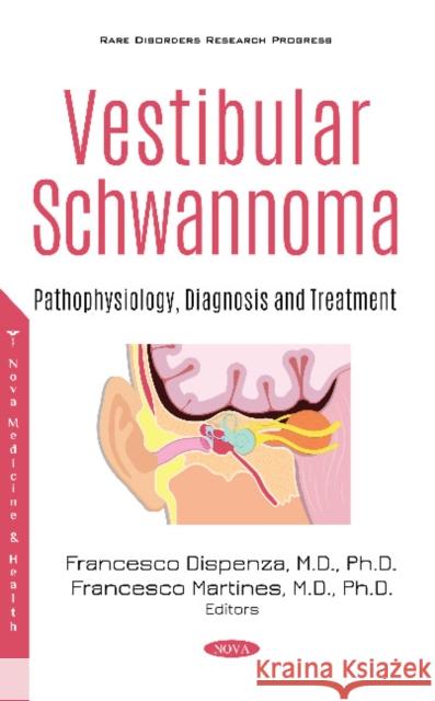 Vestibular Schwannoma: Pathophysiology, Diagnosis and Treatment Francesco Dispenza Francesco Martines  9781536171914 Nova Science Publishers Inc - książka