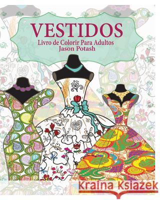 Vestidos Livro de Colorir Para Adultos Jason Potash 9781364222246 Blurb - książka