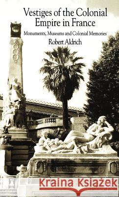 Vestiges of Colonial Empire in France Robert Aldrich 9781403933706 Palgrave MacMillan - książka