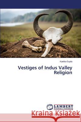 Vestiges of Indus Valley Religion Gupta Kanika 9783659708183 LAP Lambert Academic Publishing - książka