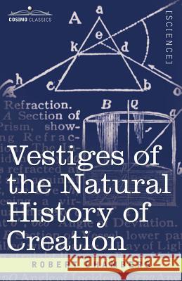 Vestiges of the Natural History of Creation Professor Robert Chambers 9781602064430 Cosimo Classics - książka