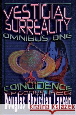 Vestigial Surreality: Omnibus One: Coincidence: Episodes 1-28 Douglas Christian Larsen 9781365545023 Lulu.com - książka