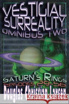 Vestigial Surreality: Omnibus Two: Saturn's Rings: Episodes 29-56 Douglas Christian Larsen 9781365658891 Lulu.com - książka