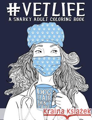 Vet Life: A Snarky Adult Coloring Book Papeterie Bleu 9781640011717 Gray & Gold Publishing - książka