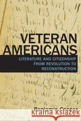Veteran Americans: Literature and Citizenship from Revolution to Reconstruction Benjamin Cooper 9781625343307 University of Massachusetts Press - książka