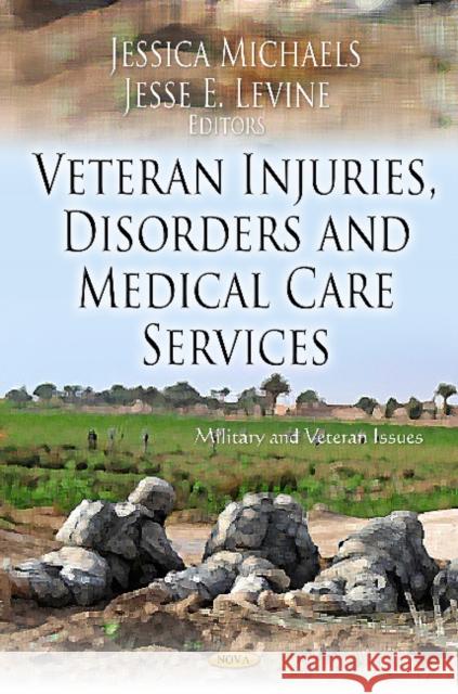 Veteran Injuries, Disorders & Medical Care Service Jessica Michaels, Jesse E Levine 9781620813027 Nova Science Publishers Inc - książka