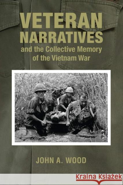 Veteran Narratives and the Collective Memory of the Vietnam War John A. Wood 9780821422229 Ohio University Press - książka