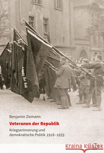 Veteranen der Republik : Kriegserinnerung und demokratische Politik 1918-1933 Ziemann, Benjamin 9783801242220 Dietz, Bonn - książka