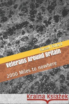 Veterans Around Britain: 2000 Miles to Nowhere Russell Pollard 9781980504955 Independently Published - książka