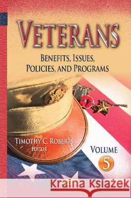 Veterans: Benefits, Issues, Policies, & Programs -- Volume 5 Timothy C Roberts 9781634837514 Nova Science Publishers Inc - książka