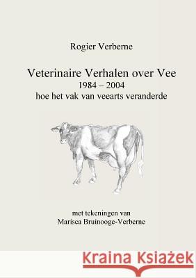 Veterinaire Verhalen over Vee 1984 - 2004 hoe het vak van veearts veranderde Rogier Verberne 9789081836241 Rogier Verberne - książka