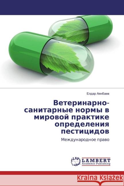 Veterinarno-sanitarnye normy v mirovoj praktike opredeleniya pesticidov : Mezhdunarodnoe pravo Ayanbaev, Eldar 9783659821424 LAP Lambert Academic Publishing - książka