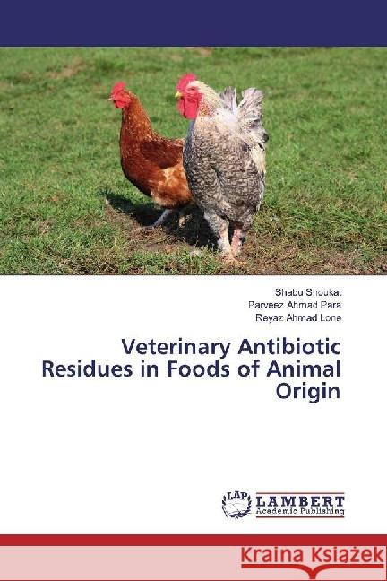 Veterinary Antibiotic Residues in Foods of Animal Origin Shoukat, Shabu; Para, Parveez Ahmad; Lone, Reyaz Ahmad 9783659521669 LAP Lambert Academic Publishing - książka