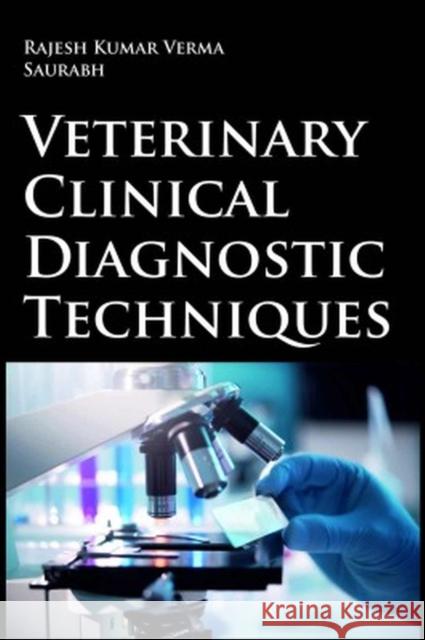Veterinary Clinical Diagnostic Techniques Rajesh Kumar Verma & Saurabh 9789395763141 New India Publishing Agency - książka