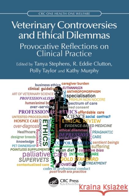 Veterinary Controversies and Ethical Dilemmas: Provocative Reflections on Clinical Practice Tanya Stephens Eddie Clutton Polly Taylor 9781032579863 CRC Press - książka