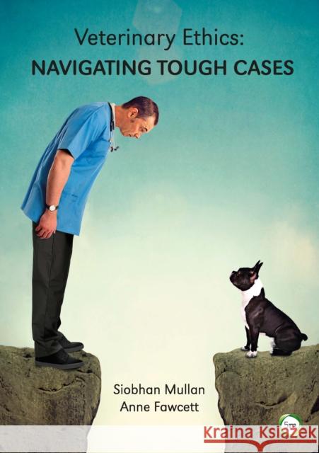 Veterinary Ethics: Navigating Tough Cases Anne Fawcett Siobhan Mullan Sean Wensley 9781910455685 5M Books Ltd - książka