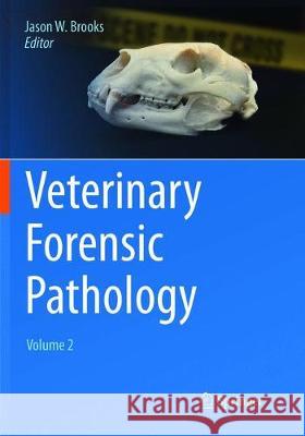 Veterinary Forensic Pathology, Volume 2 Jason W. Brooks 9783319883908 Springer - książka