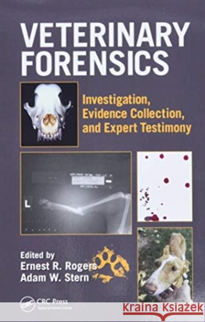 Veterinary Forensics: Investigation, Evidence Collection, and Expert Testimony Ernest Rogers Adam W. Stern 9780367778248 CRC Press - książka