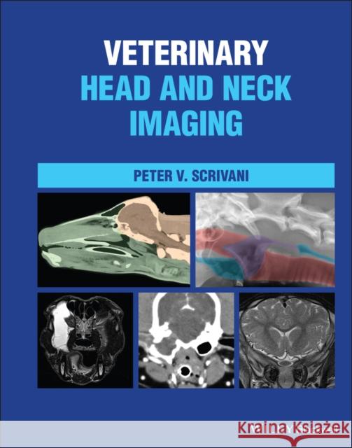 Veterinary Head and Neck Imaging Peter V. Scrivani 9781119118596 Wiley-Blackwell - książka