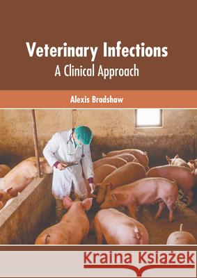 Veterinary Infections: A Clinical Approach Alexis Bradshaw 9781639275267 American Medical Publishers - książka