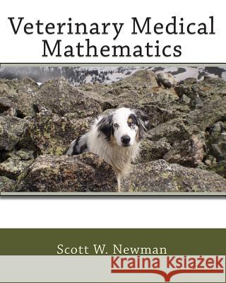 Veterinary Medical Mathematics Scott W. Newman 9781453714904 Createspace Independent Publishing Platform - książka