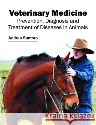 Veterinary Medicine: Prevention, Diagnosis and Treatment of Diseases in Animals Andrea Santoro 9781682861172 Syrawood Publishing House - książka