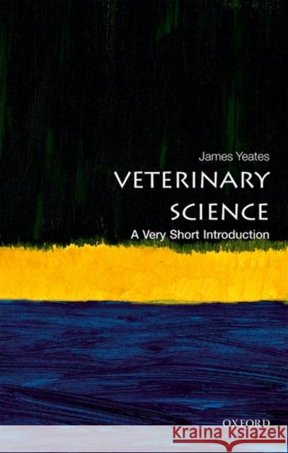 Veterinary Science: A Very Short Introduction James (Chief Veterinary Officer of the RSPCA) Yeates 9780198790969 Oxford University Press - książka