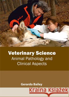 Veterinary Science: Animal Pathology and Clinical Aspects Gerardo Bailey 9781632398802 Callisto Reference - książka
