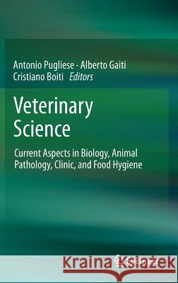 Veterinary Science: Current Aspects in Biology, Animal Pathology, Clinic and Food Hygiene Pugliese, Antonio 9783642232701  - książka