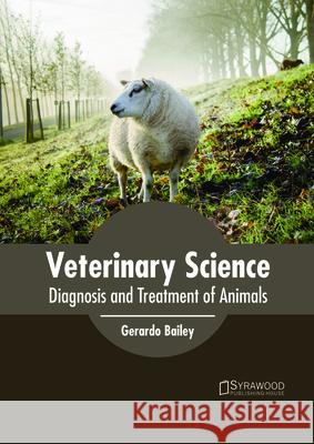 Veterinary Science: Diagnosis and Treatment of Animals Gerardo Bailey 9781682865521 Syrawood Publishing House - książka