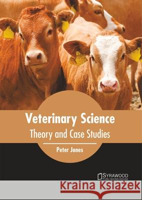 Veterinary Science: Theory and Case Studies Peter Jones 9781682867273 Syrawood Publishing House - książka