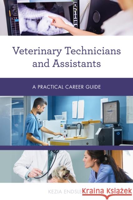 Veterinary Technicians and Assistants: A Practical Career Guide Kezia Endsley 9781538133668 Rowman & Littlefield Publishers - książka
