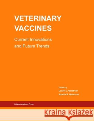 Veterinary Vaccines: Current Innovations and Future Trends Laurel J. Gershwin   9781913652593 Caister Academic Press - książka