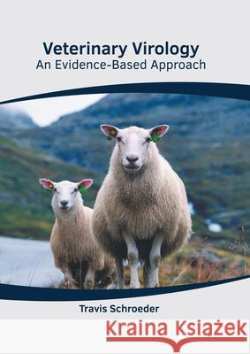 Veterinary Virology: An Evidence-Based Approach Travis Schroeder 9781639275311 American Medical Publishers - książka