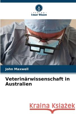 Veterinärwissenschaft in Australien Maxwell, John 9786207950539 Verlag Unser Wissen - książka