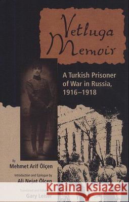 Vetluga Memoir: A Turkish Prisoner of War in Russia, 1916-18 Olcen, Mehmet Arif 9780813013534 University Press of Florida - książka