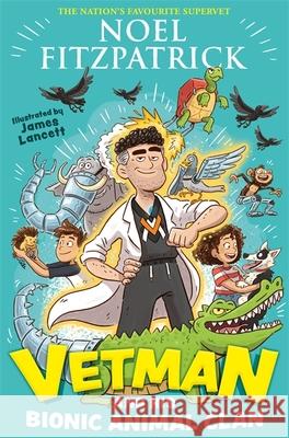 Vetman and his Bionic Animal Clan: An amazing animal adventure from the nation's favourite Supervet Noel Fitzpatrick 9781444965902 Hachette Children's Group - książka