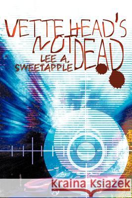 Vette Head's Not Dead Lee A. Sweetapple 9780595356454 iUniverse - książka