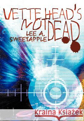 Vette Head's Not Dead Lee A. Sweetapple 9780595672509 iUniverse - książka